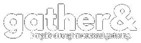 gather&, living life through intentional gathering